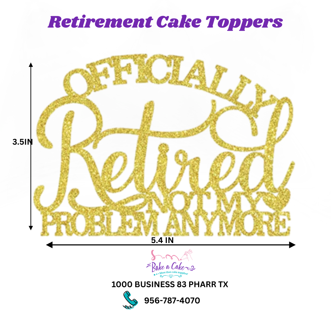 Gold glitter cake topper reading "Officially Retired Not My Problem Anymore," 5.4 x 3.5 inches, includes bamboo stick and glue dots, Bake a Cake Pharr TX
